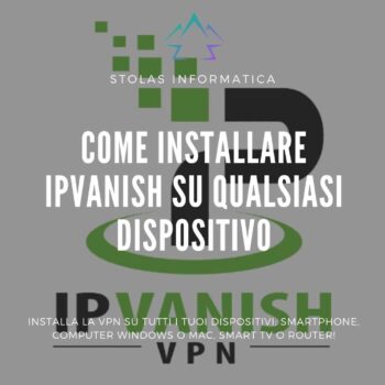 Come installare IPVanish su qualsiasi dispositivo