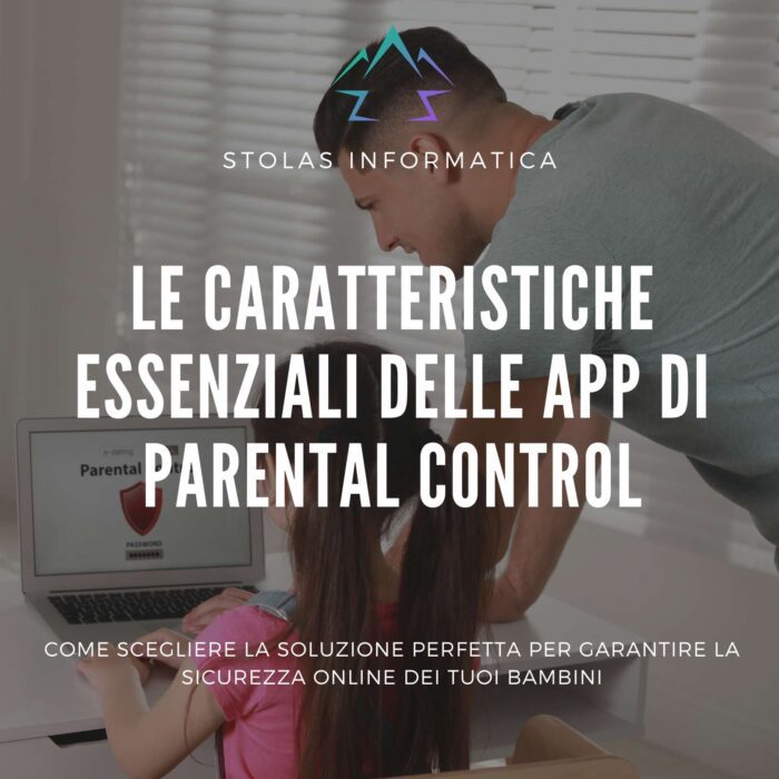 Le Caratteristiche Fondamentali delle Migliori App di Parental Control